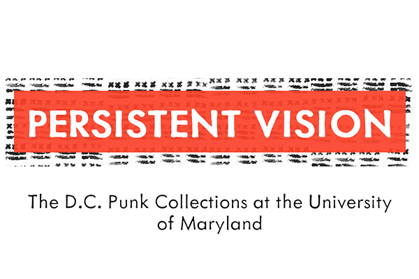 Persistent Vision: The DC Punk Collections at UMD