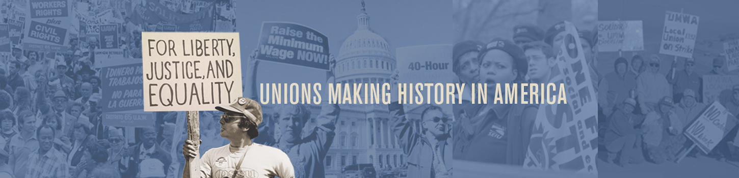 For Liberty, Justice, and Equality: Unions Making History in America banner