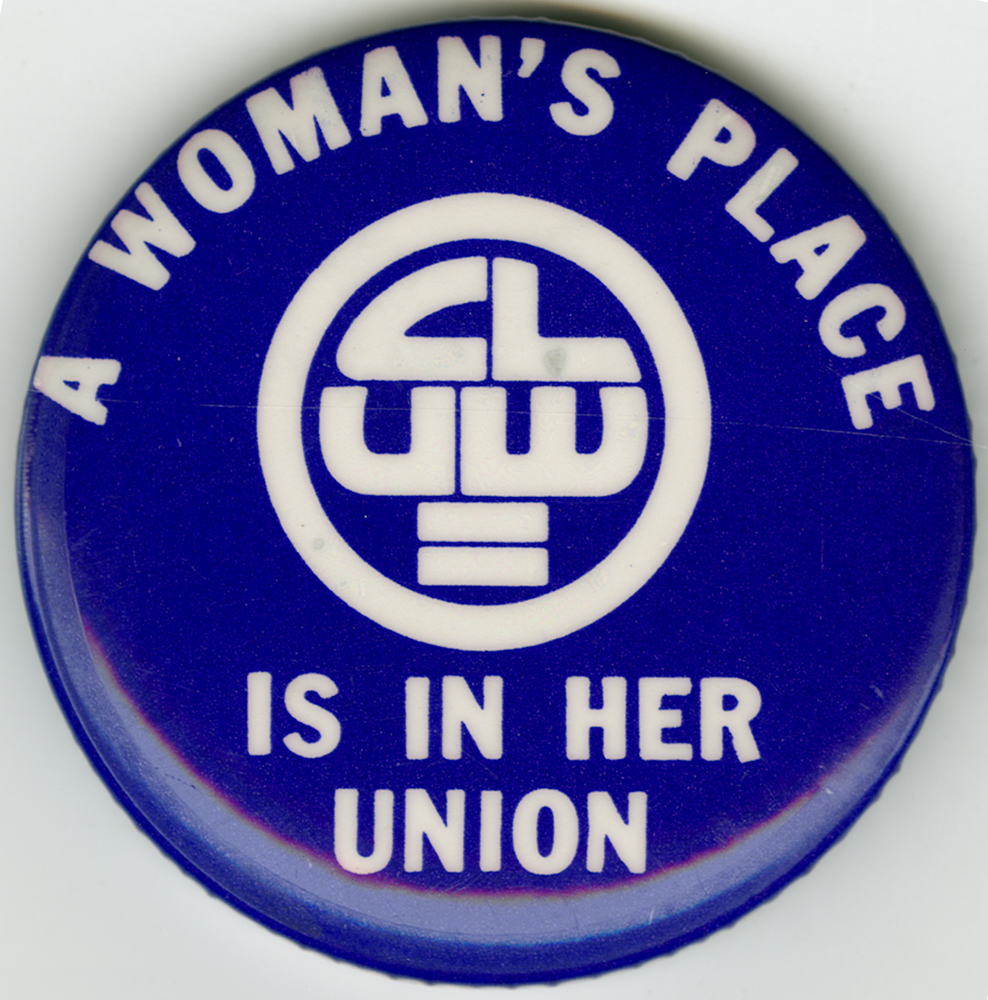 'A Woman's Place is in Her Union' button. Coalition of Labor Union Women. Circa 1970s.