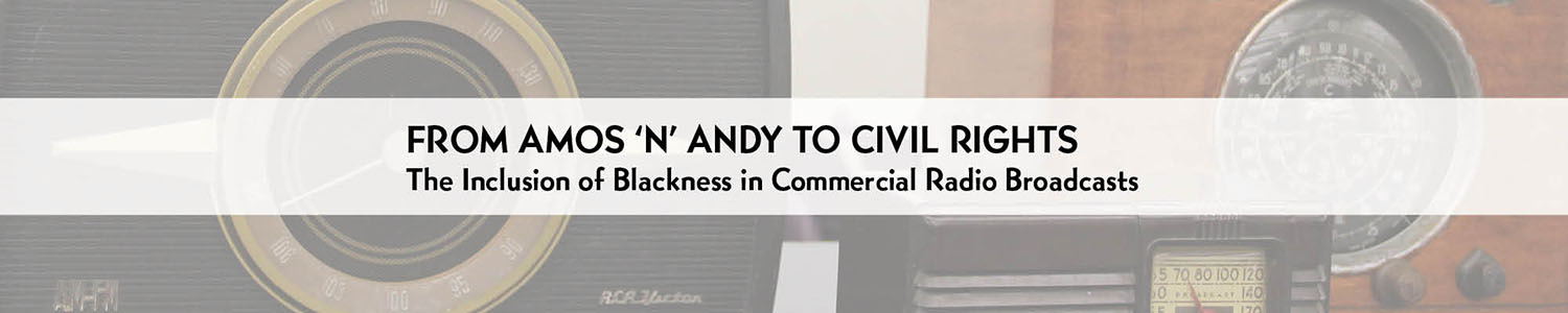 From Amos 'n' Andy to Civil Rights - The Inclusion of Blackness in Commercial Radio Broadcasts