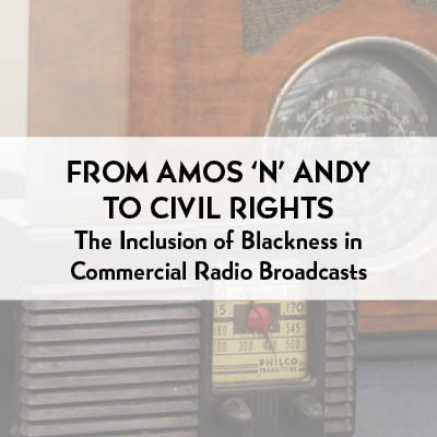 From Amos 'n' Andy to Civil Rights - The Inclusion of Blackness in Commercial Radio Broadcasts