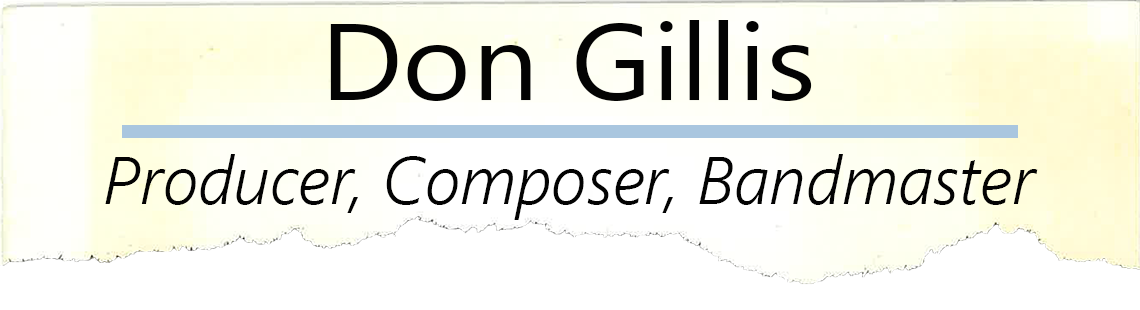 Don Gillis: Producer, Composer, Bandmaster